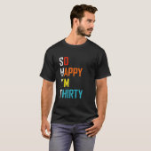 Also glücklich, dass ich dreißig bin T-Shirt (Vorne ganz)