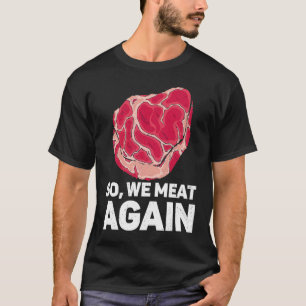 Also haben wir wieder Fleisch roh Steak Fleisch Fl T-Shirt