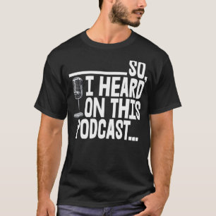 Also hörte ich dieses Podcast-T-Shirt Funny Women T-Shirt