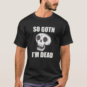 Also, ich bin tot Mall Goth Alt Bekleidung T-Shirt