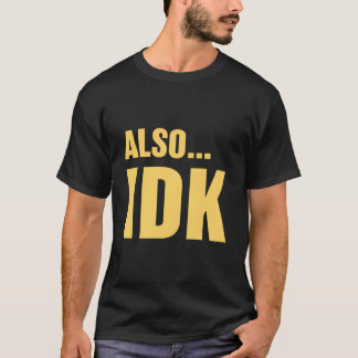 Also…Ich Weiß Nicht Auch…Ich Weiß Nicht T-Shirt