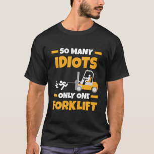 Also Idioten nur einen Gabelstaplerbetreiber T-Shirt