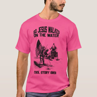 Also Jesus auf dem Wasser kühl Story Bro T-Shirt