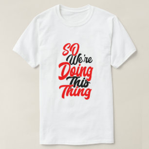 Also machen wir das Ding Script Font T-Shirt