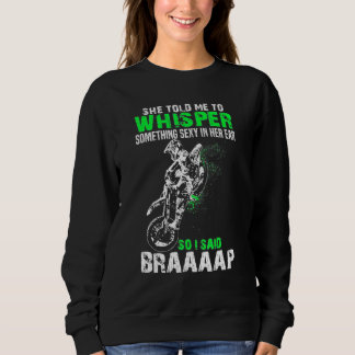 Also sagte ich Braaap Dirt Bike Motocross Rider Sweatshirt