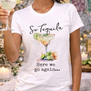 Also Tequila hier gehen wir wieder los T-Shirt