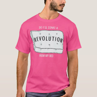 Also werde ich eine Revolution von meinem Bett aus T-Shirt