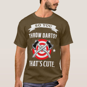 Also werfen Sie Darts Thatx27s niedlich Funny Ax T T-Shirt