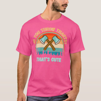 Also wirft man THARTS, die Niedliche Funny Ax wirb T-Shirt