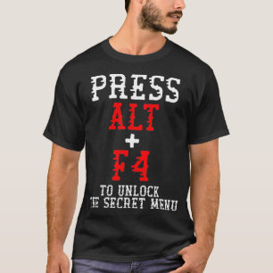 Alt + F4 Entsperrt Geheimmenü Funny PC Gamer Meme T-Shirt