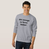 Alt genug besser wissen sweatshirt (Vorne ganz)