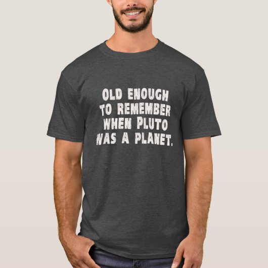 Alt genug sich erinnern, an als Pluto ein Planet T-Shirt (Vorderseite)