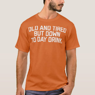 Alt und müde, aber bis in den Tag trinken Männer F T-Shirt