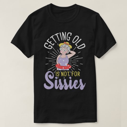 Alt werden ist nicht für Sissies Oldies Senior Cit T-Shirt (Design vorne)