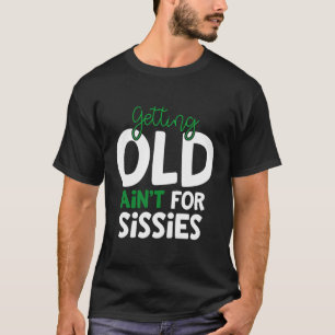 Alt werden nicht für Sissies Retiret T-Shirt