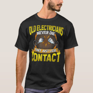 Alte Elektriker Die nie einfach den Kontakt zu ver T-Shirt