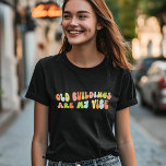 Alte Gebäude sind meine Vibe, die Bewahrung der Gr T-Shirt<br><div class="desc">Groovy "alte Gebäude sind mein T - Shirt". Es ist ein fantastisches Geschenk für alte Hausliebhaber,  historische Bewahrer und Historiker.</div>