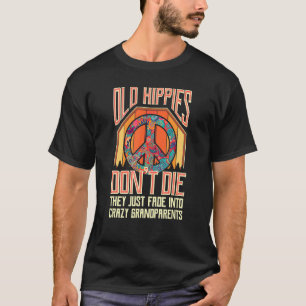 Alte Hippies Die nicht, dass sie einfach in Crazy  T-Shirt