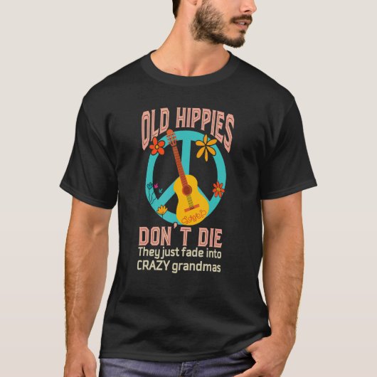 Alte Hippies Die nicht, dass sie einfach in Crazy T-Shirt (Vorderseite)