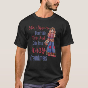 Alte Hippies Die nicht, verrückte Oma alte Leute z T-Shirt