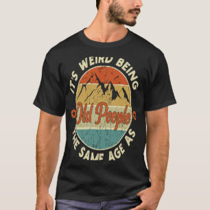 Alte Leute, es ist seltsam, das gleiche Alter wie T-Shirt