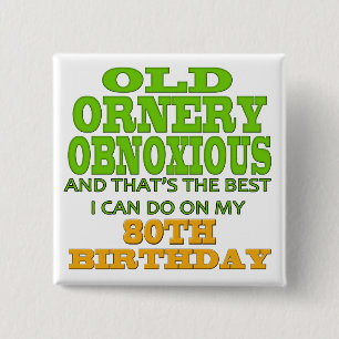 Alte Ornery abscheuliche 80. Geburtstags-Geschenke Button