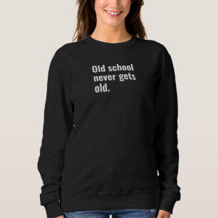 Alte Schule wird nie alt - lustiges Sprichwort sar Sweatshirt