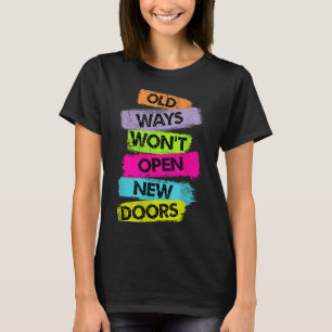 Alte Wege werden keine neuen Türen öffnen Motivati T-Shirt