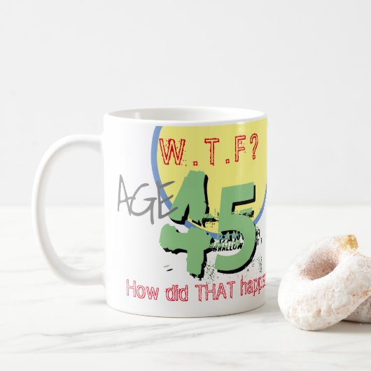 Alter 45. WACHSTUM? Wie ist das passiert? 45. Gebu Kaffeetasse (Mit Donut)