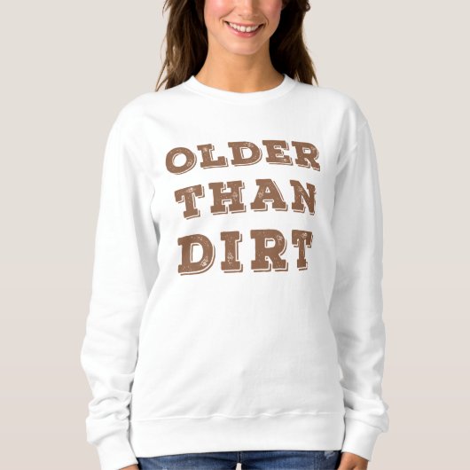 Älter als Dirt Sweatshirt (Vorderseite)