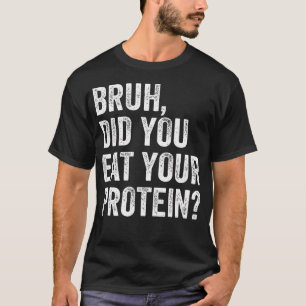 Alter, hast du dein Protein gegessen Workout Gym L T-Shirt