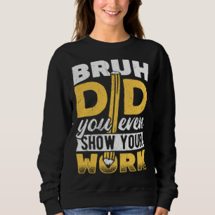 Alter hast du überhaupt deine Arbeit gezeigt  Blei Sweatshirt
