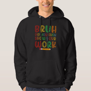 Alter Hast du überhaupt deine Arbeit gezeigt Schul Hoodie