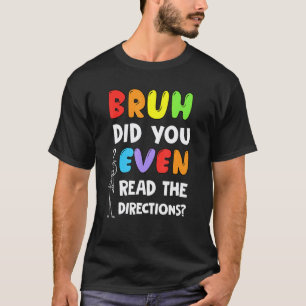 Alter, hast du überhaupt die Anweisungen gelesen S T-Shirt