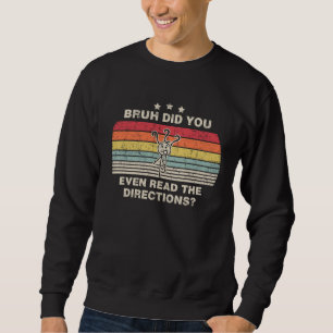 Alter, hast du überhaupt die Anweisungen gelesen Sweatshirt