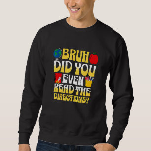 Alter, hast du überhaupt die Anweisungen gelesen Sweatshirt