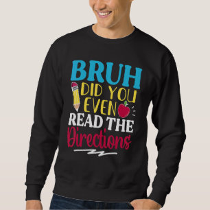 Alter, hast du überhaupt die Anweisungen gelesen, Sweatshirt