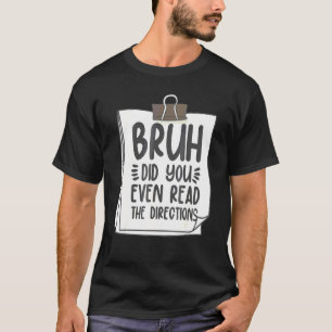 Alter, hast du überhaupt die Anweisungen gelesen   T-Shirt