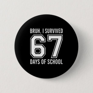 Alter ich habe 67 Schultage überlebt Lustig sechs  Button