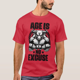 Alter ist keine Entschuldigung Stier Gewichtheben  T-Shirt