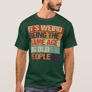 Alter & Jugend, es ist seltsam, im gleichen Alter T-Shirt