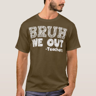 Alter, wir sind raus, Lehrer, Ende des Schuljahres T-Shirt