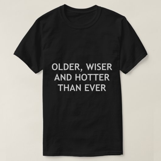 Ältere, klüger und heißer als je zuvor, lustig, Wi T-Shirt (Design vorne)