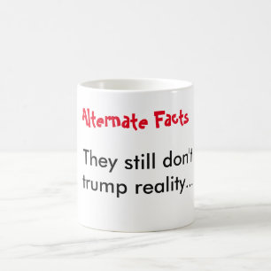 Alternative Fakten übertreffen die Realität nicht Kaffeetasse