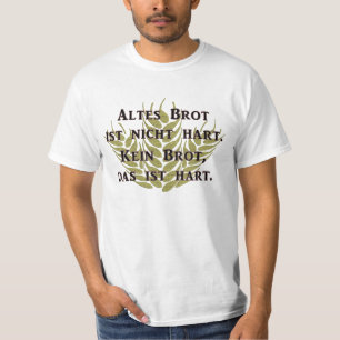 Altes Brot ist nicht hart T-Shirt