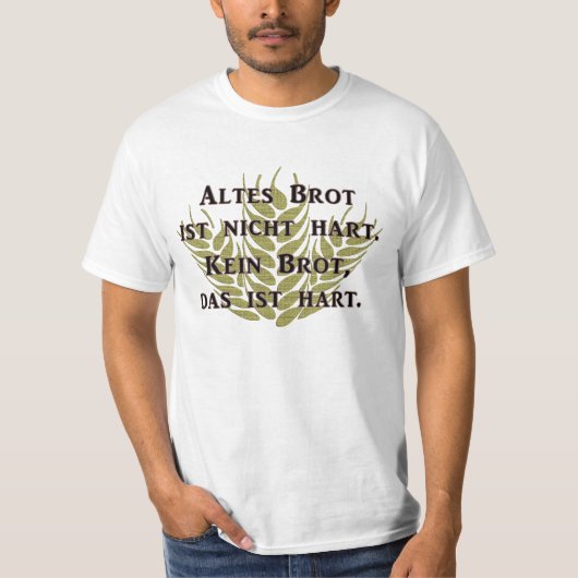Altes Brot ist nicht hart T-Shirt (Vorderseite)