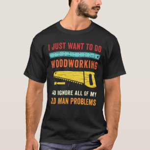 Altes Woodworking-Shirt Will nur, Holzarbeiten zu T-Shirt