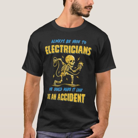 Alway Be Nice To Electricians We Could Make It T-Shirt (Vorderseite)