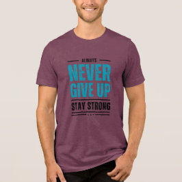 Alway Never Give Up – Motivational coffe mug Tri-Blend Shirt