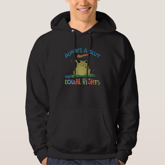 Always ASlut for Equal Rights Frog Gay LGBT Pride  Hoodie (Vorderseite)